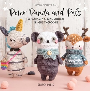 Vindevogel, Femke. Peter Panda and Pals - 10 Sweet and Easy Amigurumi Designs to Crochet. Search Press Ltd, 2024.