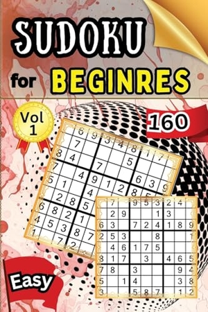 Peter. Sudoku Easy for Beginers Vol 1 - 160 Easy Sudoku Puzzles and Solutions - Perfect for Beginners Teens & Seniors, Puzzles with Detailed Step-by-step Solutions and Hints When You Get Stuck. Peter Strul, 2024.