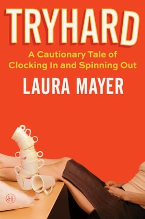 Mayer, Laura. Tryhard - A Cautionary Tale of Clocking In and Spinning Out. Harper Collins Publ. USA, 2026.