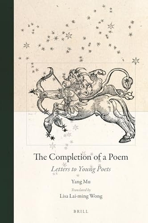 Yang, Mu. The Completion of a Poem - Letters to Young Poets. Brill, 2017.