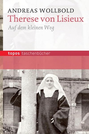 Wollbold, Andreas. Therese von Lisieux - Auf dem kleinen Weg. Topos, Verlagsgem., 2012.