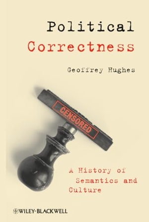 Hughes. Political Correctness - A History of Semantics and Culture. John Wiley & Sons, 2009.