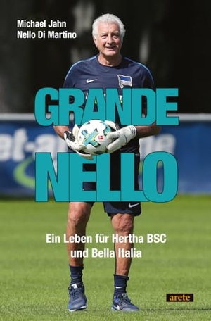 Jahn, Michael. Grande Nello - Ein Leben für Hertha BSC und Bella Italia. arete Verlag, 2024.