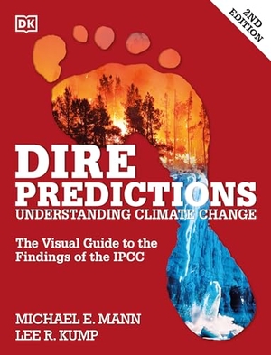Mann, Michael E. / Lee R. Kump. Dire Predictions: The Visual Guide to the Findings of the Ipcc. DK PUB, 2015.