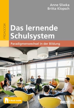 Sliwka, Anne / Britta Klopsch. Das lernende Schulsystem - Paradigmenwechsel in der Bildung. Mit E-Book inside. Beltz Verlagsgruppe, 2024.