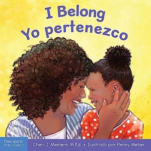 Meiners, Cheri J. I Belong / Yo Pertenezco - A Board Book about Being Part of a Family and a Group / Un Libro Sobre Formar Parte de Una Familia Y Un Grupo. Free Spirit Publishing, 2021.