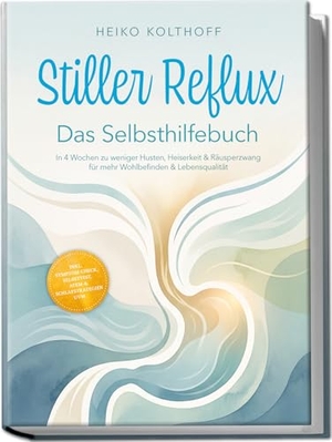 Kolthoff, Heiko. Stiller Reflux - Das Selbsthilfebuch: In 4 Wochen zu weniger Husten, Heiserkeit & Räusperzwang für mehr Wohlbefinden & Lebensqualität - inkl. Symptom¿Check, Selbsttest, Atem¿ & Schlafstrategien uvm.. Edition Lunerion, 2026.
