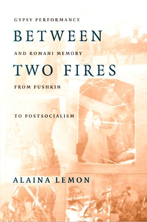 Lemon, Alaina. Between Two Fires - Gypsy Performance and Romani Memory from Pushkin to Post-Socialism. Duke University Press, 2000.
