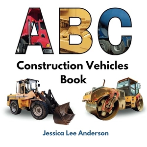 Anderson, Jessica Lee. ABC Construction Vehicles Book. AO Press, 2024.