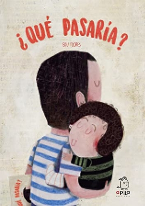 Flores, Edu. ¿Qué pasaría?. Apila Ediciones, 2016.