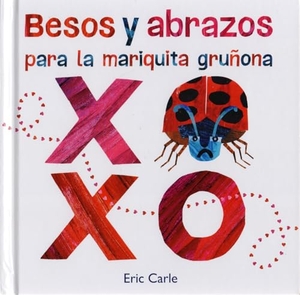 Keselman, Gabriela / Eric Carle. Besos y abrazos para la mariquita gruñona. Editorial Kókinos, 2021.