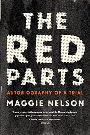 Nelson, Maggie. The Red Parts: Autobiography of a Trial. GRAY WOLF PR, 2016.
