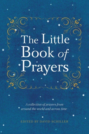 Schiller, David. The Little Book of Prayers. Workman Publishing, 2013.