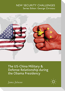 The US-China Military and Defense Relationship during the Obama Presidency