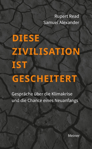 Read, Rupert / Samuel Alexander. Diese Zivilisation ist gescheitert - Gespräche über die Klimakrise. Meiner Felix Verlag GmbH, 2020.