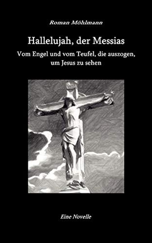Möhlmann, Roman. Hallelujah, der Messias - Vom Engel und vom Teufel, die auszogen, um Jesus zu sehen. Books on Demand, 2007.