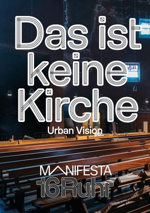 Manifesta 16 Ruhr (Hrsg.). Manifesta 16 Ruhr: Das ist keine Kirche - Urban Vision. Verlag Kettler, 2026.