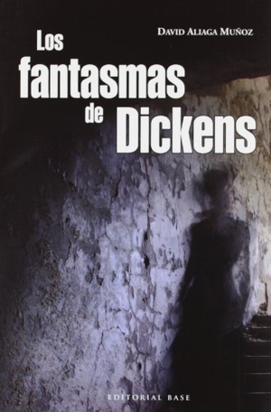 Aliaga Muñoz, David. Los fantasmas de Dickens. Editorial Base (ES), 2012.