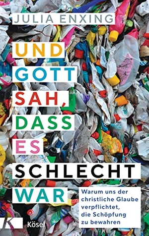 Enxing, Julia. Und Gott sah, dass es schlecht war - Warum uns der christliche Glaube verpflichtet, die Schöpfung zu bewahren. Kösel-Verlag, 2022.