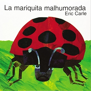 Carle, Eric. La Mariquita Malhumorada - The Grouchy Ladybug (Spanish Edition). HarperCollins, 1996.