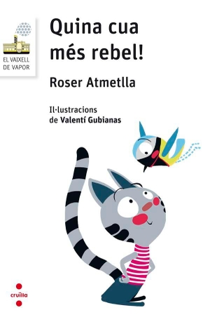 Gubianas, Valentí / Roser Atmetlla Andreu. Quina cua més rebel!. Editorial Cruïlla, S.A, 2018.