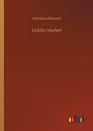 Rossetti, Christina. Goblin Market. Outlook Verlag, 2018.