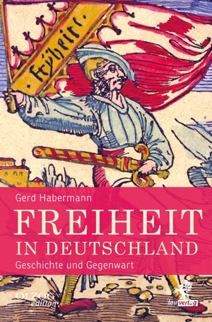 Habermann, Gerd. Freiheit in Deutschland - Geschichte und Gegenwart. Olzog, 2022.