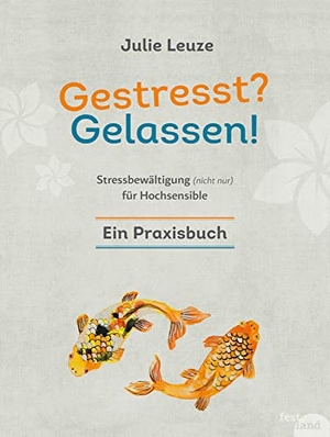 Leuze, Julie. Gestresst? Gelassen! - Stressbewältigung (nicht nur) für Hochsensible. Festland Verlag, 2021.