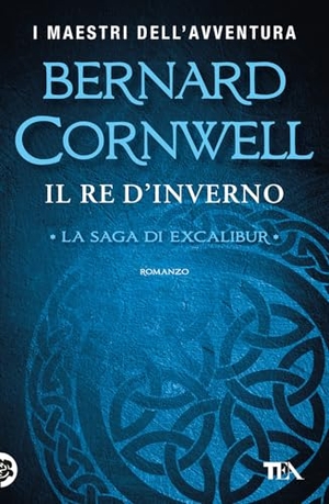 Cornwell, Bernard. Il re d'inverno. Excalibur. TEA, 2025.