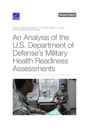 Meadows, Sarah O / Hepner, Kimberly A et al. An Analysis of the U.S. Department of Defense's Military Health Readiness Assessments. RAND Corporation, 2025.