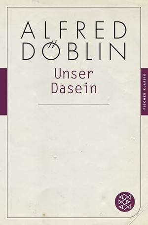 Döblin, Alfred. Unser Dasein - (Fischer Klassik). FISCHER Taschenbuch, 2017.