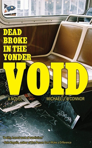 O'Connor, Michael J.. Dead Broke in the Yonder Void. Spaceboy Books LLC, 2024.