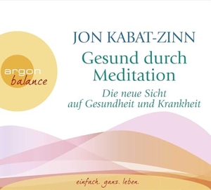 Kabat-Zinn, Jon. Gesund durch Meditation - Die neue Sicht auf Gesundheit und Krankheit. Argon Verlag GmbH, 2014.