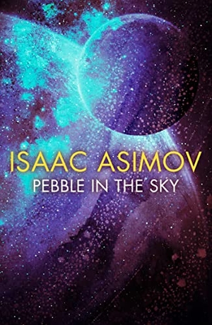 Asimov, Isaac. Pebble in the Sky. HarperCollins Publishers, 2019.