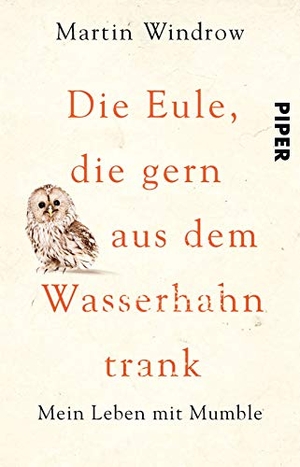 Windrow, Martin. Die Eule, die gern aus dem Wasserhahn trank - Mein Leben mit Mumble. Piper Verlag GmbH, 2016.