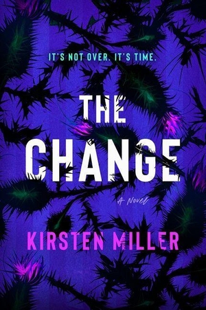 Miller, Kirsten. The Change - A Novel. Harper Collins Publ. USA, 2022.