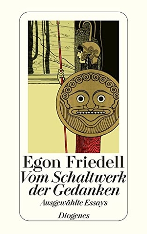 Friedell, Egon. Vom Schaltwerk der Gedanken - Ausgewählte Essays zu Geschichte, Politik, Philosophie, Religion, Theater und Literatur. Diogenes Verlag AG, 2009.