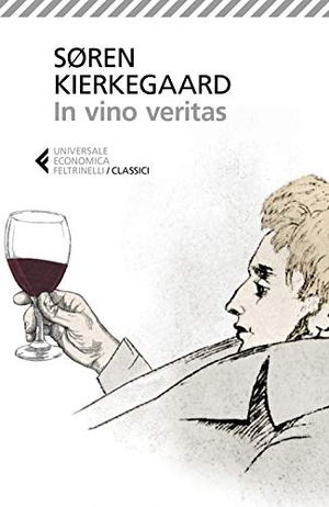 Kierkegaard, Søren. In vino veritas. Feltrinelli, 2020.
