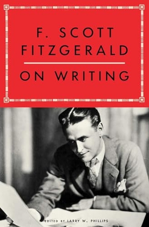 Phillips, Larry W / F Scott Fitzgerald. F. Scott Fitzgerald on Writing. Scribner Book Company, 2024.