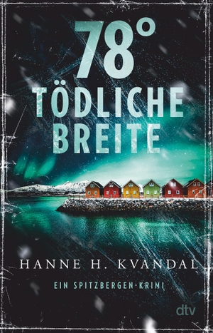 Kvandal, Hanne H.. 78° tödliche Breite - Ein Spitzbergen-Krimi. dtv Verlagsgesellschaft, 2021.
