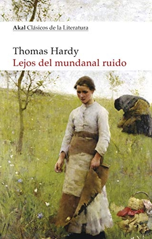 Hardy, Thomas. Lejos del mundanal ruido. Ediciones Akal, 2019.
