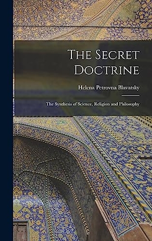 Blavatsky, Helena Petrovna. The Secret Doctrine - The Synthesis of Science, Religion and Philosophy. Tradd Street Press, 2022.