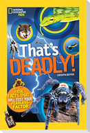 That's Deadly!