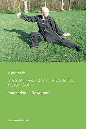 Wahle, Stefan. Die 24er Pekingform Taijiquan by Stefan Wahle - Meditation in Bewegung. Books on Demand, 2015.