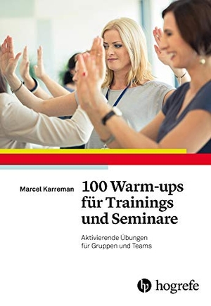 Karreman, Marcel. 100 Warm-ups für Trainings und Seminare - Aktivierende Übungen für Gruppen und Teams. Hogrefe Verlag GmbH + Co., 2018.