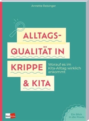 Reisinger, Annette. Alltagsqualität in Krippe & Kita - Worauf es im Kita-Alltag wirklich ankommt. Klett Kita GmbH, 2026.