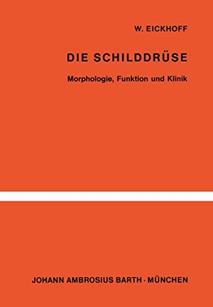 Eickhoff, W.. Die Schilddrüse - Morphologie, Funktion und Klinik. Springer Berlin Heidelberg, 2012.