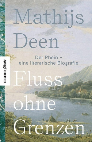 Deen, Mathijs. Fluss ohne Grenzen - Der Rhein - eine literarische Biografie. Knesebeck Von Dem GmbH, 2023.