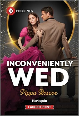 Roscoe, Pippa. Inconveniently Wed. Harlequin, 2025.