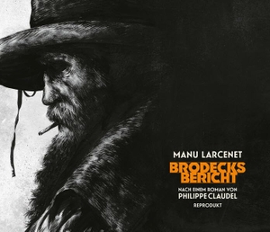 Larcenet, Manu. Brodecks Bericht - Nach einem Roman von Philippe Claudel. Reprodukt, 2026.
